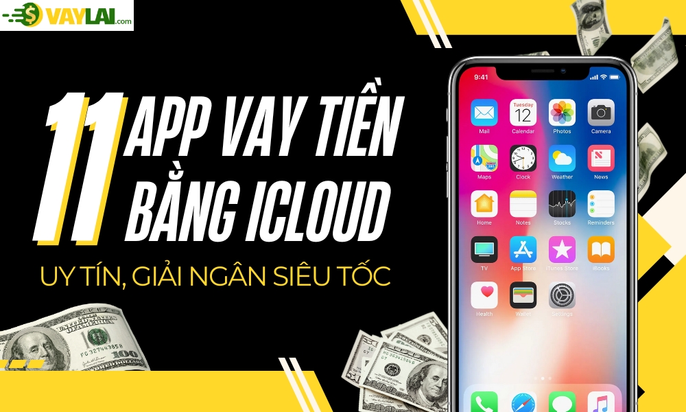 Điểm danh 12 app vay tiền bằng iCloud uy tín, giải ngân siêu tốc