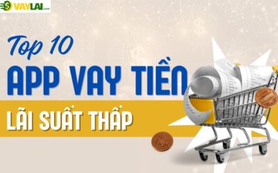 Top 5 app vay tiền lãi suất thấp uy tín nhất thị trường