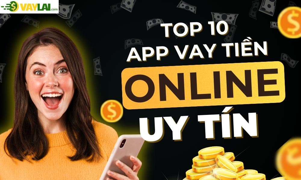 Top 15 app vay tiền online uy tín, thủ tục nhanh, đơn giản