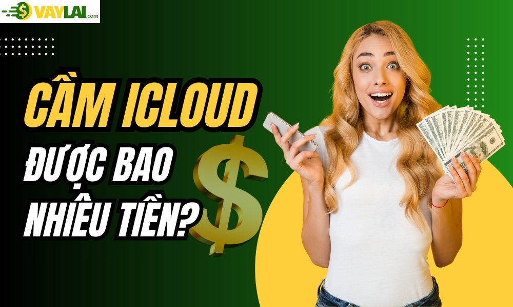 Cầm iCloud được bao nhiêu tiền? Bảng giá & Các yếu tố ảnh hưởng