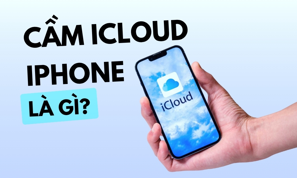 Cầm iCloud là gì? Cầm iCloud iPhone có an toàn không?