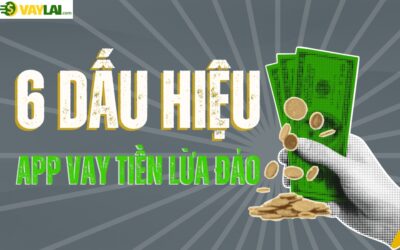 Cảnh báo 6 Dấu hiệu app vay tiền lừa đảo cần tránh ngay