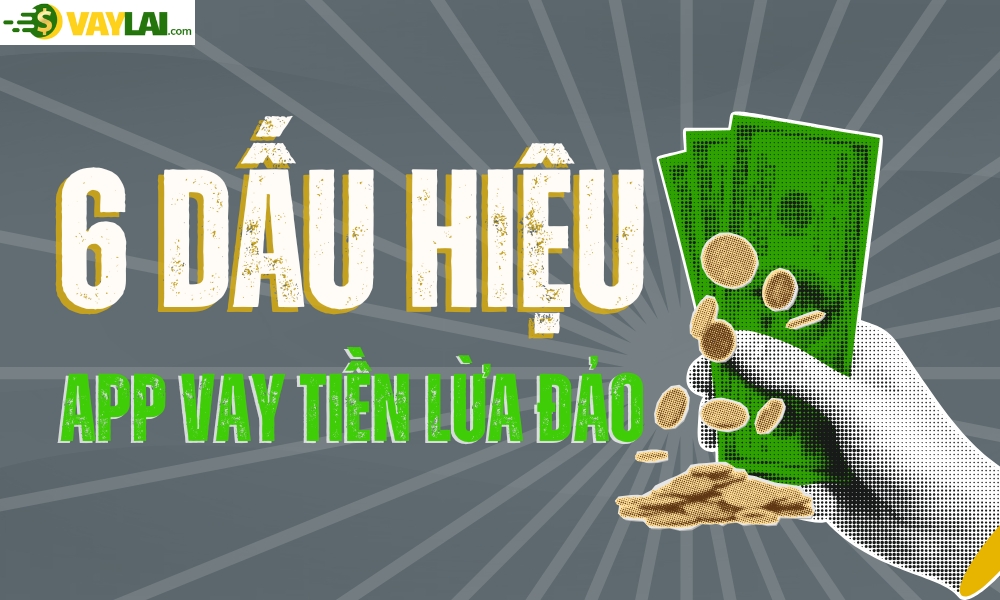 Cảnh báo 6 Dấu hiệu app vay tiền lừa đảo cần tránh ngay