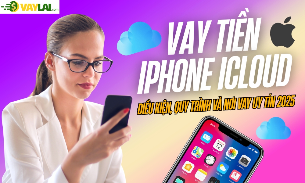 vay-tien-iphone-icloud (3) Vay tiền iPhone iCloud: Điều kiện, quy trình và nơi vay uy tín