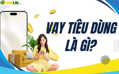 Vay tiêu dùng là gì? Lợi ích và các hình thức vay phổ biến