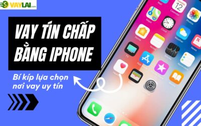 Vay tín chấp bằng iPhone là gì? Bí kíp lựa chọn nơi vay uy tín