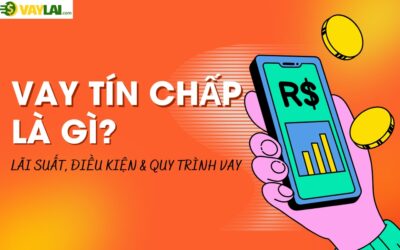 Vay tín chấp là gì? Lãi suất, điều kiện & quy trình vay chi tiết