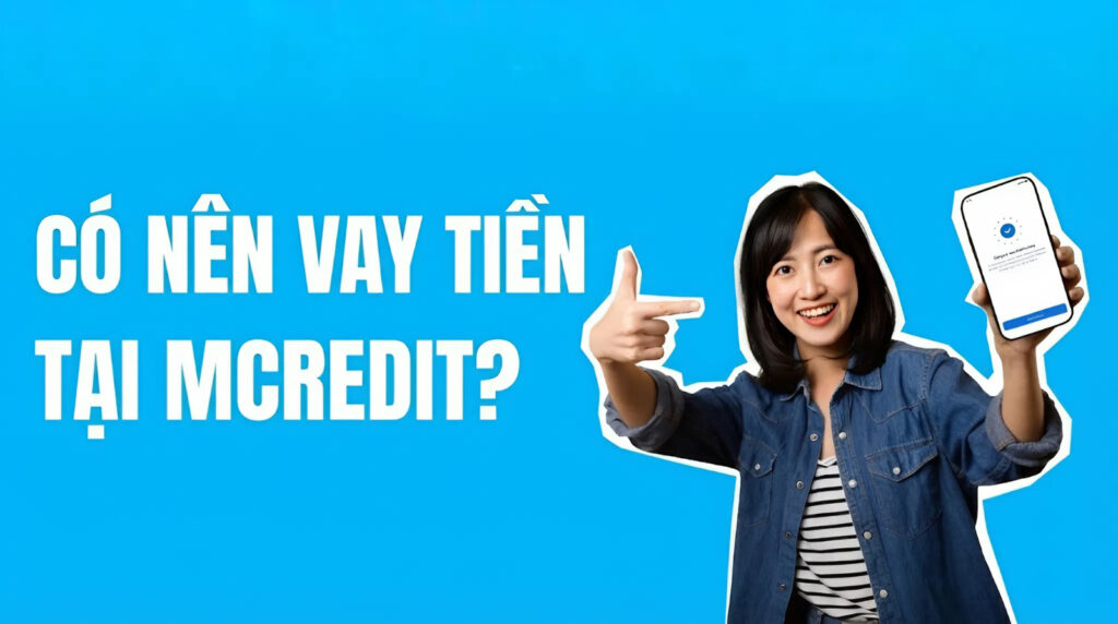 Có nên vay MCredit không? Review MCredit
